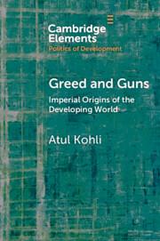 A textured teal green book cover Greed and Guns Imperial Origins of the Developing World by Atul Kohli Cambridge University Press
