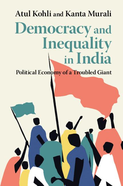 Cover of the book Democracy and Inequality in India Political Economy of a Troubled Giant by Atul Kohli and Kanta Murali. At the bottom, there is an abstract illustration of a group of silhouetted figures in various colors—red, teal, yellow, and dark blue—holding flags and banners, suggesting protest or political action.
