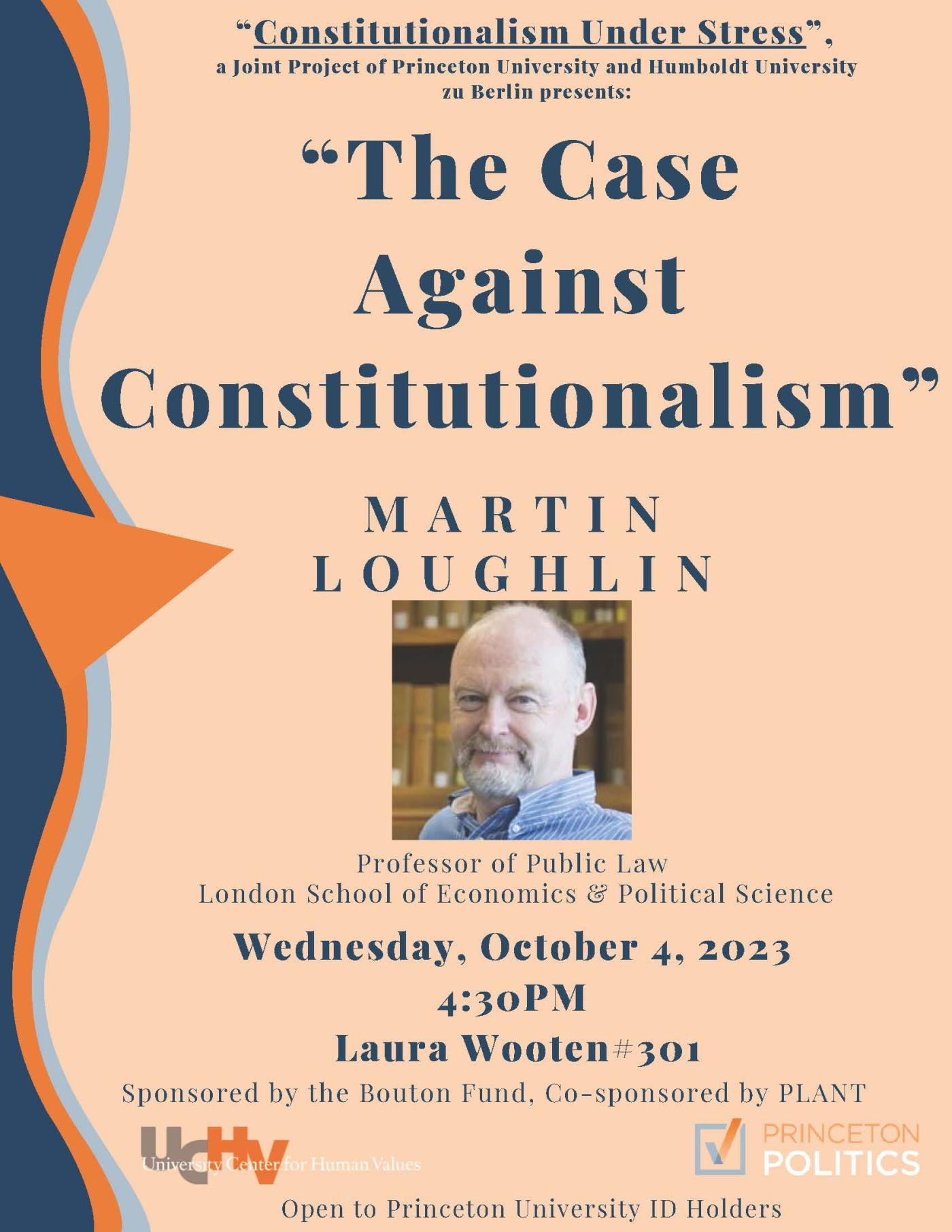 The case against constitutionalism. martin loughlin, professor of public law LSE. october 4th 4:30pm laura wooten hall 301